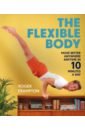 Frampton Roger The Flexible Body. Move better anywhere, anytime in 10 minutes a day