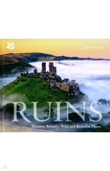 Ruins. Discover Britain s Wild and Beautiful Places