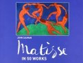 Matisse. In 50 works