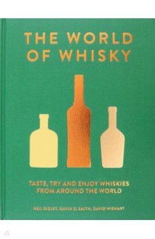 Wishart David, Smith Gavin, Ridley Neil - The World of Whisky. Taste, Try and Enjoy Whiskie from Around the World