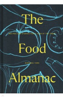 The Food Almanac. Recipes and Stories for a Year at the Table