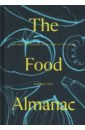 York Miranda The Food Almanac. Recipes and Stories for a Year at the Table bremzen von anya mastering the art of soviet cooking a memoir of food and longing