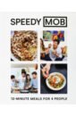 Speedy Mob. 12-Minute Meals for 4 People lord lucy cook for the soul over 80 fresh fun and creative recipes to feed your soul