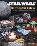 Star Wars. Knitting the Galaxy. The official Star Wars knitting pattern book