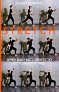 Stretch. 7 daily movements to set your body free