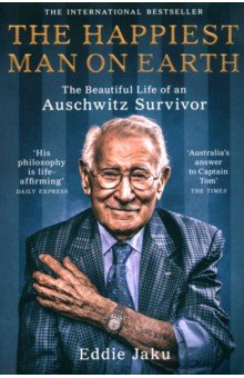 

The Happiest Man on Earth. The Beautiful Life of an Auschwitz Survivor