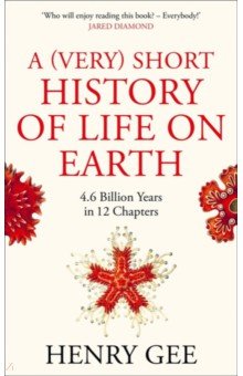 A (Very) Short History of Life On Earth. 4.6 Billion Years in 12 Chapters