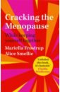 Frostrup Mariella, Smellie Alice Cracking the Menopause. While Keeping Yourself Together