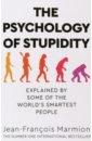 Marmion Jean-Francois The Psychology of Stupidity. Explained by Some of the World's Smartest People gigerenzer gerd how to stay smart in a smart world why human intelligence still beats algorithms