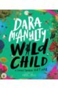 McAnulty Dara Wild Child. A Journey Through Nature lockhart james macdonald raptor a journey through birds