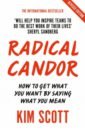 Scott Kim Radical Candor. Fully Revised and Updated Edition: How to Get What You Want by Saying What You Mean scott kim radical candor be a kick ass boss without losing your humanity