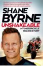 Byrne Shane Unshakeable. My Motorcycle Racing Story jones tom tired of london tired of life one thing a day to do in london