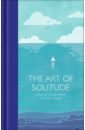 Chomei Kamo no, Descartes Rene, de Montaigne Michel The Art of Solitude. Selected Writings harris michael solitude in pursuit of a singular life in a crowded world