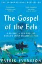 Svensson Patrik The Gospel of the Eels. A Father, a Son and the World's Most Enigmatic Fish eels виниловая пластинка eels earth to dora she belongs with the gentle souls