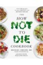 Greger Michael, Stone Gene The How Not to Die Cookbook. Over 100 Recipes to Help Prevent and Reverse Disease marmot michael the health gap