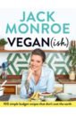 Monroe Jack Vegan (ish). 100 simple, budget recipes that don't cost the earth cobley brett what vegans eat easy vegan