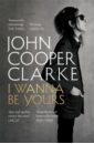 Cooper Clarke John I Wanna Be Yours clarke john cooper the luckiest guy alive