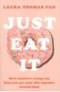 Thomas Laura Just Eat It thomas laura how to just eat it a step by step guide to escaping diets and finding food freedom