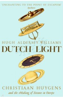 

Dutch Light. Christiaan Huygens and the Making of Science in Europe