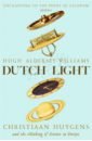 Aldersey-Williams Hugh Dutch Light. Christiaan Huygens and the Making of Science in Europe aldersey williams hugh tide the science and lore of the greatest force on earth