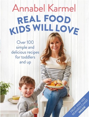 Real Food Kids Will Love. Over 100 simple and delicious recipes for toddlers and up