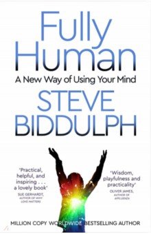 Biddulph Steve - Fully Human. A New Way of Using Your Mind