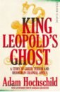 Hochschild Adam King Leopold's Ghost. A Story of Greed, Terror and Heroism in Colonial Africa summerscale kate the haunting of alma fielding a true ghost story