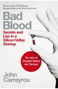 Bad Blood. Secrets and Lies in a Silicon Valley Startup Picador
