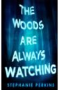 Perkins Stephanie The Woods are Always Watching perkins stephanie there s someone inside your house