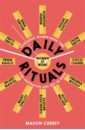 Currey Mason Daily Rituals. Women at Work. How Great Women Make Time, Find Inspiration, and Get to Work daily rituals how artists work