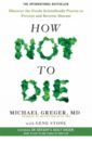 Greger Michael, Stone Gene How Not to Die. Discover the foods scientifically proven to prevent and reverse disease greger michael stone gene how not to die discover the foods scientifically proven to prevent and reverse disease