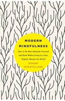 Modern Mindfulness. How to Be More Relaxed, Focused, and Kind While Living in a Fast, Digital World Bluebird - фото 1