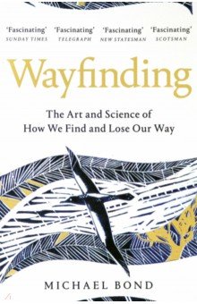 Обложка книги Wayfinding. The Art and Science of How We Find and Lose Our Way, Bond Michael
