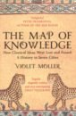 Moller Violet The Map of Knowledge. How Classical Ideas Were Lost and Found. A History in Seven Cities moller violet the map of knowledge how classical ideas were lost and found a history in seven cities