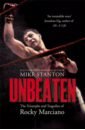 Stanton Mike Unbeaten. The Triumphs and Tragedies of Rocky Marciano