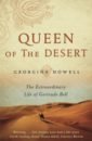 Howell Georgina Queen of the Desert. The Extraordinary Life of Gertrude Bell gertrude bell