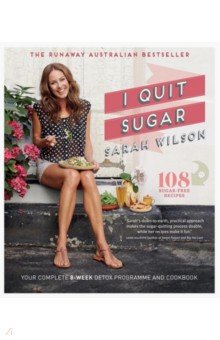 I Quit Sugar. Your Complete 8-Week Detox Program and Cookbook Bluebird