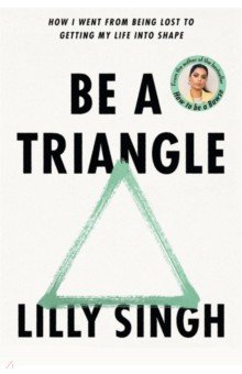 Be A Triangle. How I Went From Being Lost to Getting My Life into Shape
