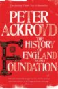 Ackroyd Peter Foundation. The History of England. Volume I ackroyd peter the life of thomas more