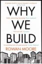 Moore Rowan Why We Build cruickshank dan architecture a history in 100 buildings