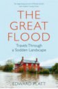 Platt Edward The Great Flood. Travels Through a Sodden Landscape великобритания the united kingdom of great britain