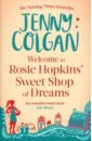 Colgan Jenny Welcome To Rosie Hopkins' Sweetshop Of Dreams walsh rosie the man who didn t call