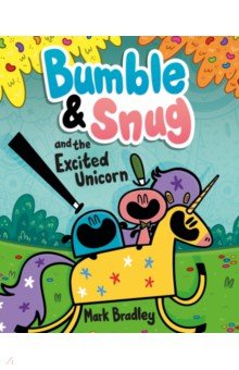 Bradley Mark - Bumble and Snug and the Excited Unicorn