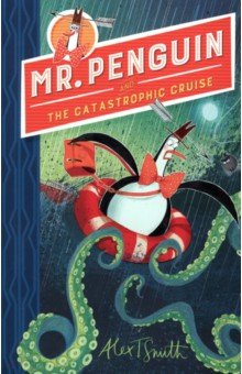 Smith Alex T. - Mr Penguin and the Catastrophic Cruise