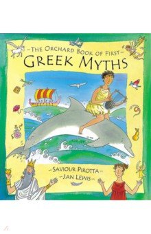 Pirotta Saviour - The Orchard Book of First Greek Myths
