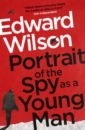 Wilson Edward Portrait of the Spy as a Young Man wilson edward portrait of the spy as a young man