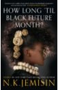 Jemisin N. K. How Long 'til Black Future Month? jemisin n the broken kingdoms