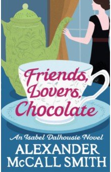Обложка книги Friends, Lovers, Chocolate, McCall Smith Alexander
