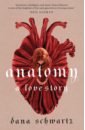 Schwartz Dana Anatomy. A Love Story schwartz dana anatomy a love story
