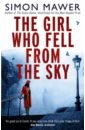 Mawer Simon The Girl Who Fell from the Sky mawer simon the girl who fell from the sky
